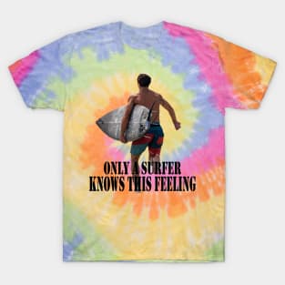 Only a surfer knows this feeling T-Shirt